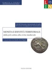 Moneta e identità territoriale: dalla polis antica alla civitas medievale. Atti del 3° Incontro internazionale di studio del «lexicon iconographicum numismaticae» (Bologna, 12-13 settembre 2013)