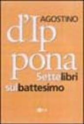 Sette libri sul battesimo. In dialogo con i donatisti