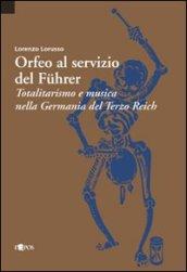 Orfeo al servizio del Führer. Totalitarismo e musica nella Germania del Terzo Reich