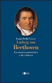 Ludwig van Beethoven. La musica pianistica e da camera