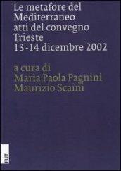Le metafore del Mediterraneo. Atti del Convegno (Trieste, 13-14 dicembre 2002)