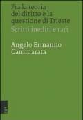 Fra la teoria del diritto e la questione di Trieste. Scritti inediti e rari