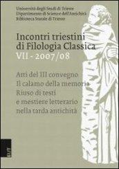 Incontri triestini di filologia classica (2007-2008). Atti del 3° Convegno. Il calamo della memoria: riuso di testi e mestiere letterario nella tarda antichità