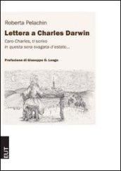 Lettera a Charles Darwin. Caro Charles ti scrivo in questa svagata sera d'estate...