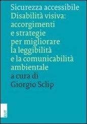 Sicurezza accessibile. Disabilità visiva: accorgimenti e strategie per migliorare la leggibilità e la comunicabilità ambientale