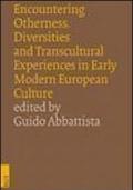 Encountering otherness. Diversities and transcultural experiences in early modern european culture. Ediz. italiana, inglese e francese