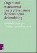 Organismi e strumenti per la prevenzione del fenomeno del mobbing. Atti del Convegno (Trieste, 22 ottobre 2009)