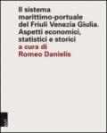 Il sistema marittimo-portuale del Friuli Venezia Giulia. Aspetti economici, statistici e storici