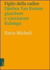 Figlio della radice. Djedwa Yao Kuman guaritore e cacciatore kulango