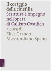 Il coraggio della cinefilia. Scrittura e impegno nell'opera di Callisto Cosulich