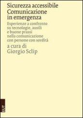 Sicurezza accessibile. Comunicazione in emergenza. Esperienze a confronto su tecnologie, ausili e buone prassi nella comunicazione con persone con sordità