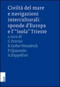 Civiltà del mare e navigazioni interculturali. Sponde d'Europa e l'«isola» Trieste. Ediz. italiana e inglese