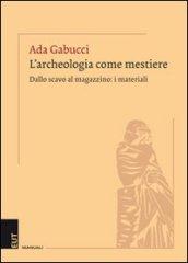 L'archeologia come mestiere. Dallo scavo al magazzino: i materiali