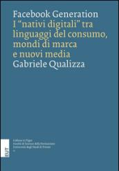 Facebook generation. I «nativi digitali» tra linguaggi del consumo, mondi di marca e nuovi media