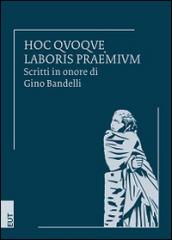 Hoc quoque laboris praemium. Scritti in onore di Gino Bandelli