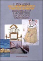 I disegni dell'Archivio storico comunale di Firenze. Territorio, città e architettura tra Ottocento e Novecento. Catalogo della mostra. Con CD-ROM