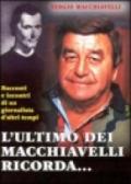 L'ultimo dei Macchiavelli ricorda... Racconti ed incontri di un giornalista d'altri tempi