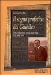 Il sogno profetico del giubileo. Testi e riflessioni per gli anni santi 1925, 1950, 1975