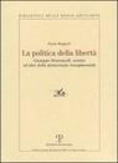 La politica della libertà. Giuseppe Montanelli, uomini ed idee della democrazia risorgimentale