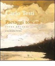 Carlo Testi. Paesaggi toscani. Opere recenti