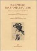 Il cappello tra storia e futuro. Alberto Lattuada e gli studenti del Polimoda. Ediz. italiana e inglese