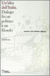 Un'idea dell'Italia. Dialogo fra un politico e un filosofo