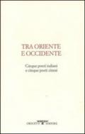 Tra oriente e occidente. Cinque poeti italiani e cinque poeti cinesi