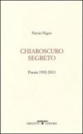 Chiaroscuro segreto. Poesie 1992-2013