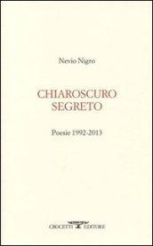 Chiaroscuro segreto. Poesie 1992-2013