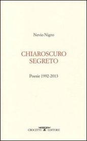 Chiaroscuro segreto. Poesie 1992-2013