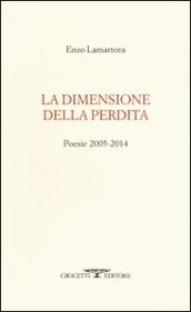 La dimensione della perdita. Poesie 2005-2014