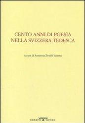 Cento anni di poesia nella Svizzera tedesca. Testo tedesco a fronte