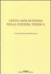 Cento anni di poesia nella Svizzera tedesca. Testo tedesco a fronte