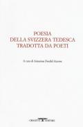 Poesia della svizzera tedesca tradotta da poeti. Testo tedesco a fronte