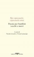 Bei cipressetti, cipressetti miei. Poesie per bambini vecchi e nuovi