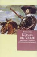 L'Italia dei viceré. Integrazione e resistenza nel sistema imperiale spagnolo