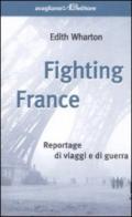 Fighting France. Reportage di viaggi e di guerra