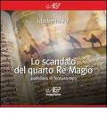 Lo scandalo del quarto Re Magio. Audiolibro. CD Audio