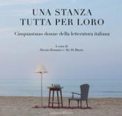 Una stanza tutta per loro. Cinquantuno donne della letteratura italiana