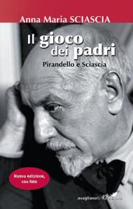 Il gioco dei padri. Pirandello e Sciascia. Ediz. illustrata