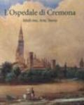 Ospedale di Cremona. Medicina, arte e storia