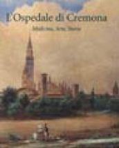 Ospedale di Cremona. Medicina, arte e storia