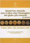 Quest'oro rotondo non è altro che l'immagine del globo più rotondo (H. Melville). Il fascino dell'oro nella monetazione antica. Catalogo della mostra online