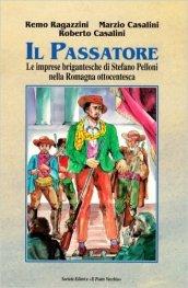 Il passatore. Le imprese brigantesche di Stefano Pelloni nella Romagna ottocentesca