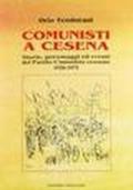 Comunisti a Cesena. Storia, personaggi ed eventi del Partito Comunista cesenate. 1920-1975