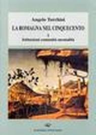 La Romagna nel Cinquecento. 1.Istituzioni, comunità, mentalità
