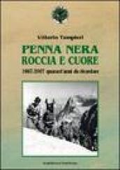 Penna nera, roccia e cuore. 1967-2007: quarant'anni da ricordare