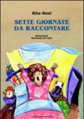 Sette giornate da raccontare. Ediz. illustrata