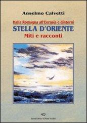 Dalla Romagna all'Eurasia. Stella d'Oriente. Miti e racconti