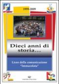 Liceo della comunicazione «immacolata» 1999-2009. Dieci anni di storia...